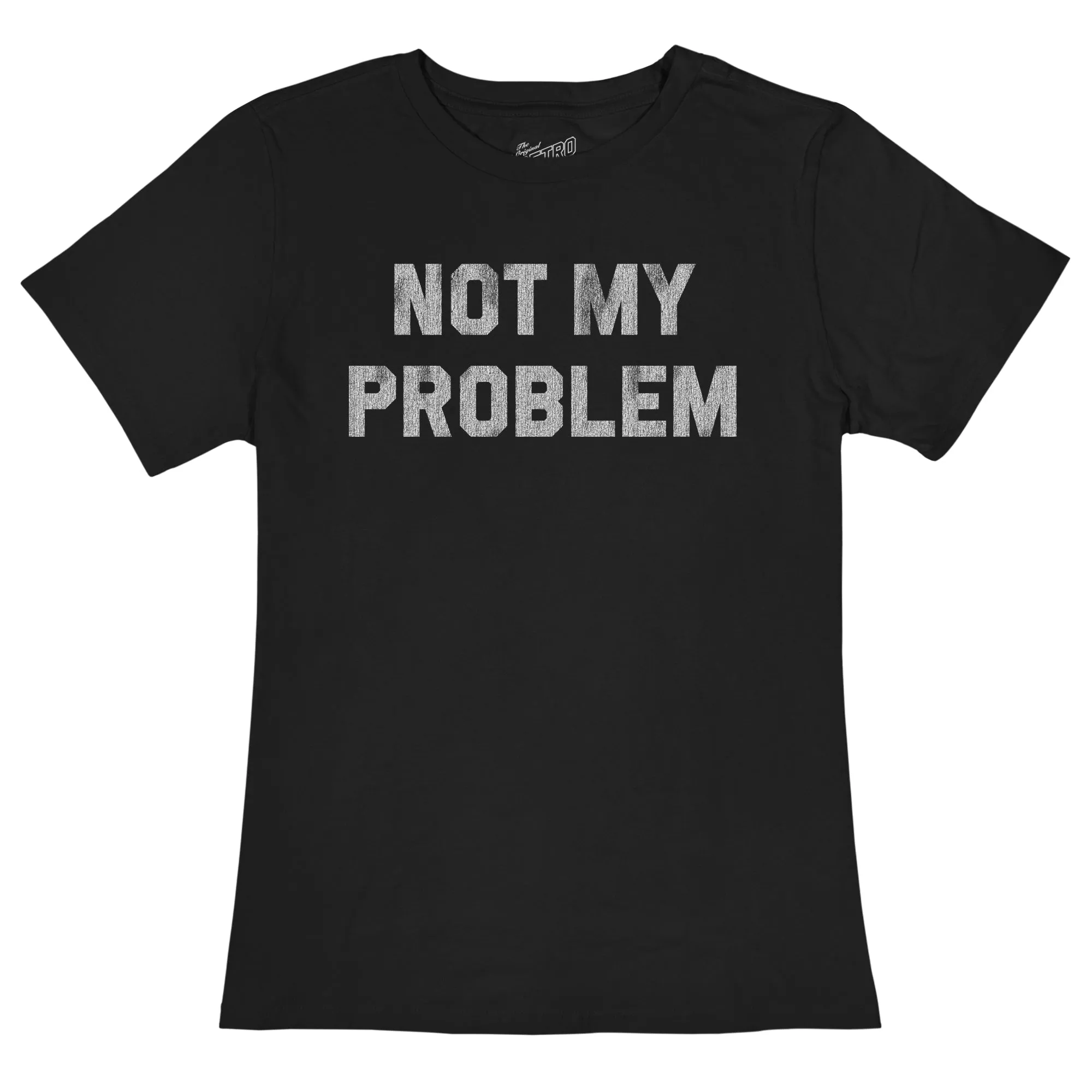 Not My Problem Women's Crew Tee